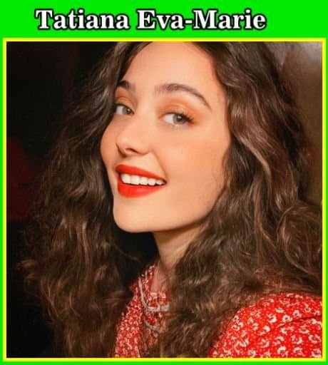 Tatiana Eva-Marie Biography | Age | Net Worth | Boyfriend | Top Song & Upcoming Concert